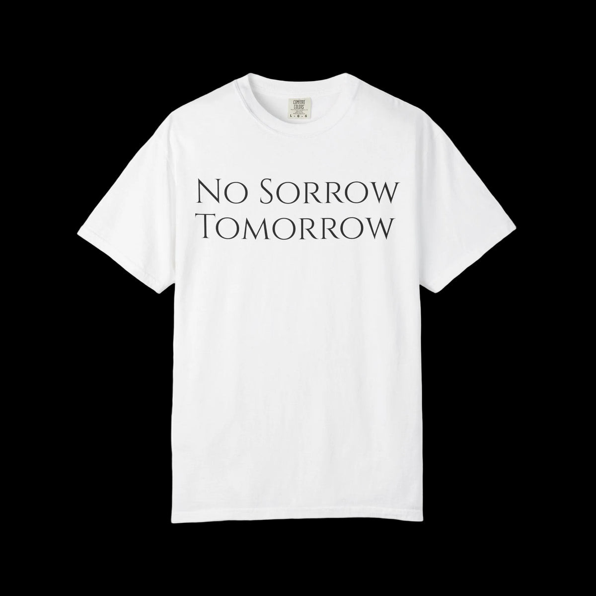 No Sorrow Tomorrow T-Shirt | Minimal Text Tee