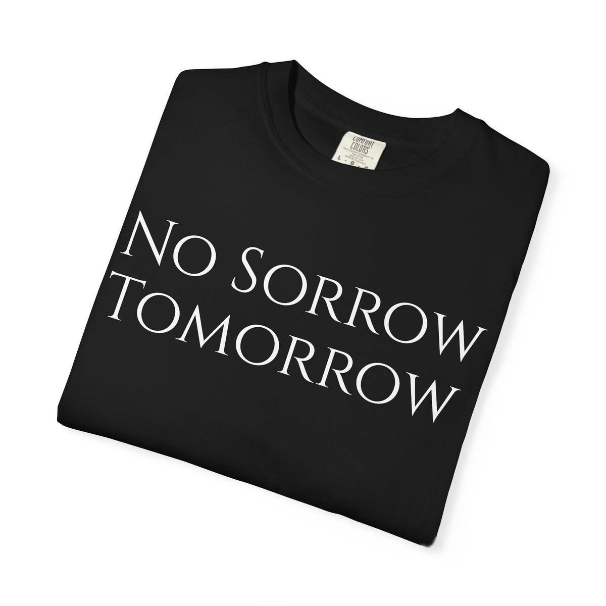 No Sorrow Tomorrow T-Shirt | Minimal Text Tee