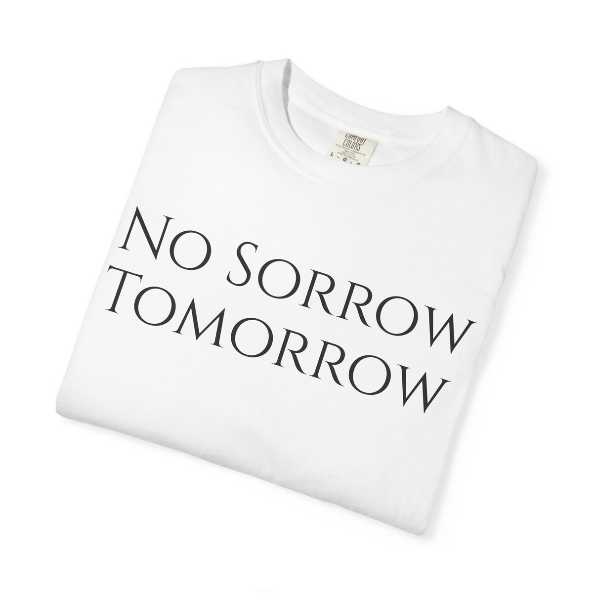 No Sorrow Tomorrow T-Shirt | Minimal Text Tee